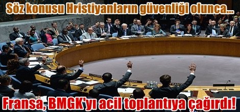 Hristiyanlar söz konusu olunca Fransa, BMGK'yı acil toplantıya çağırdı!