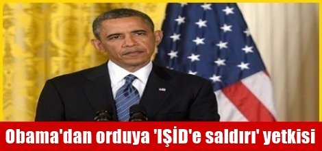 Obama'dan orduya 'IŞİD'e saldırı' yetkisi