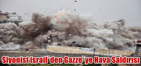 Siyonist israil`den Gazze`ye Hava Saldırısı