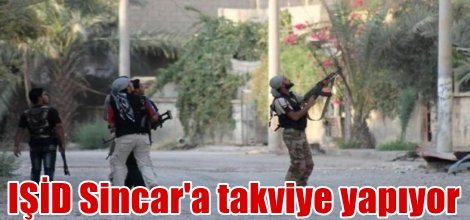 IŞİD Sincar'a takviye yapıyor
