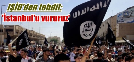 IŞİD'den tehdit: 'İstanbul'u vururuz'
