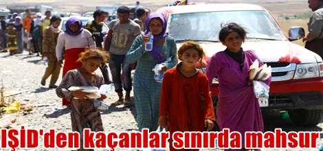 IŞİD'den kaçanlar sınırda mahsur kaldı