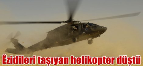 Yezidileri taşıyan helikopter düştü