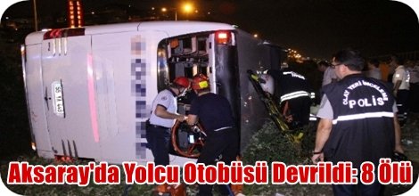 Aksaray'da Yolcu Otobüsü Devrildi: 8 Ölü