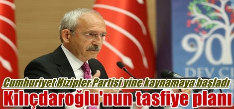 Kemal Kılıçdaroğlu'nun tasfiye planı