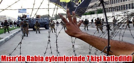Mısır'da Rabia eylemlerinde 7 kişi katledildi