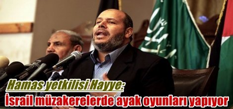 Hamas yetkilisi Hayye: İsrail müzakerelerde ayak oyunları yapıyor