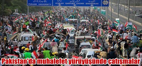 Pakistan'da muhalefet yürüyüşünde çatışmalar