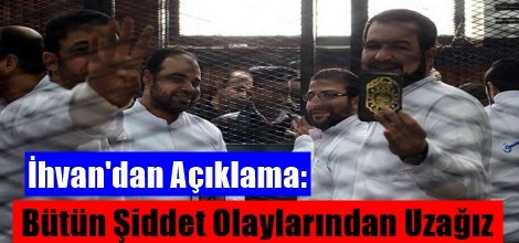 İhvan'dan Açıklama:  Bütün Şiddet Olaylarından Uzağız