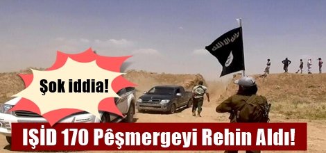 IŞİD 170 Peşmergeyi Rehin Aldı İddiası!
