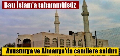 Avusturya ve Almanya'da camilere saldırı