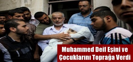 Muhammed Deif Eşini ve Çocuklarını Toprağa Verdi