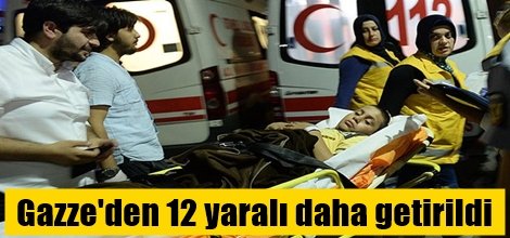 Gazze'den 12 yaralı daha getirildi