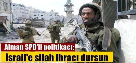Alman politikacı: İsrail'e silah ihracı dursun