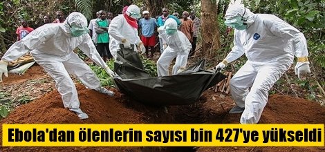 Batı Afrika'daki Ebola salgınında ölenlerin sayısı bin 427'ye yükseldi