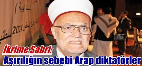 İkrime Sabri: Aşırılığın sebebi Arap diktatörler