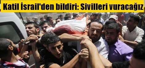 Katil İsrail'den bildiri: Sivilleri vuracağız