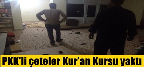 PKK'li çeteler Kur'an Kursu yaktı