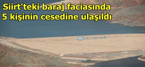 Baraj faciasında 5 kişinin cesedine ulaşıldı
