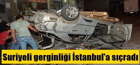 Suriyeli gerginliği İstanbul'a sıçradı