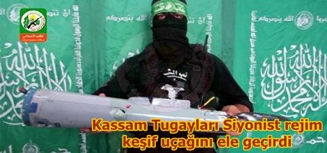 Kassam Tugayları Siyonist rejim keşif uçağını ele geçirdi