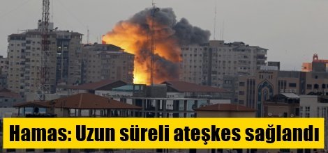 Hamas: Uzun süreli ateşkes sağlandı