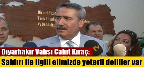 Diyarbakır Valisi Cahit Kıraç: Saldırı ile ilgili elimizde yeterli deliller var