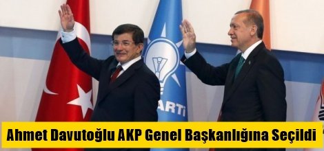 Ahmet Davutoğlu AKP genel başkan oldu