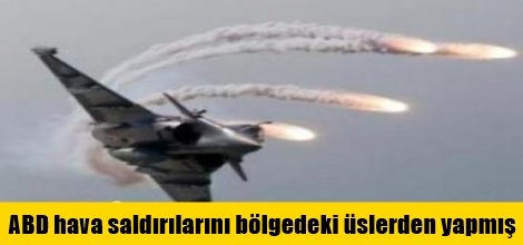 ABD IŞİD'e hava saldırılarını bölgedeki üslerden yapmış