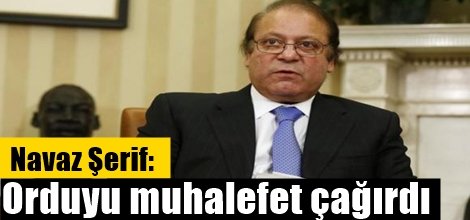 Navaz Şerif: Orduyu muhalefet çağırdı