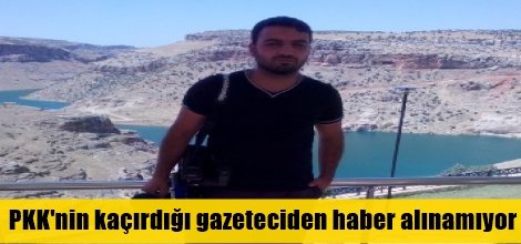 PKK'nin kaçırdığı gazeteciden haber alınamıyor