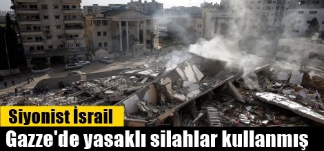 Siyonist İsrail, Gazze'de yasaklı silahlar kullanmış