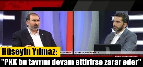 Hüseyin Yılmaz: "PKK bu tavrını devam ettirirse zarar eder"