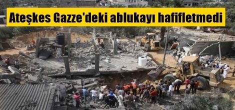 Ateşkes Gazze'deki ablukayı hafifletmedi