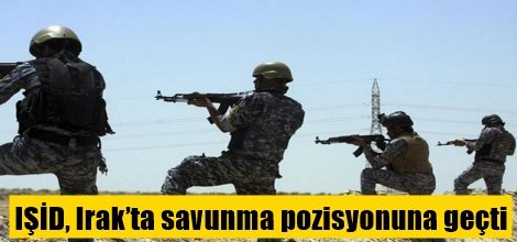 IŞİD Irak’ta savunma pozisyonuna geçti
