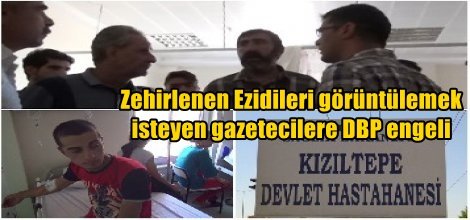 Zehirlenen Ezidileri görüntülemek isteyen gazetecilere DBP engeli