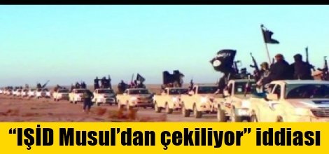 “IŞİD Musul’dan çekiliyor” iddiası