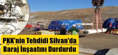 PKK'nin Tehdidi Silvan'da Baraj İnşaatını Durdurdu