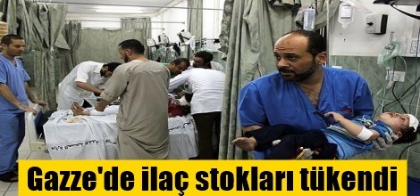 Gazze'de ilaç stokları tükendi