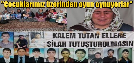 "Çocuklarımız üzerinden oyun oynuyorlar"