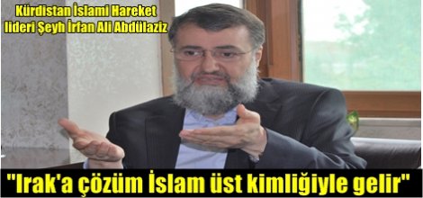 "Irak'a çözüm İslam üst kimliğiyle gelir"