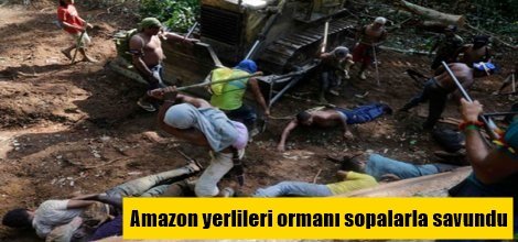 Amazon yerlileri ormanı sopalarla savundu