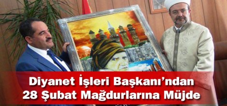 Diyanet İşleri Başkanı`ndan 28 Şubat mağdurlarına müjde