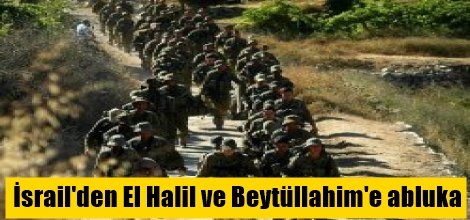 İsrail'den El Halil ve Beytüllahim'e abluka