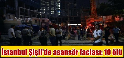 İstanbul Şişli'de asansör faciası: 10 ölü