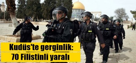 Kudüs'teki gerginlikte 70 Filistinli yaralandı