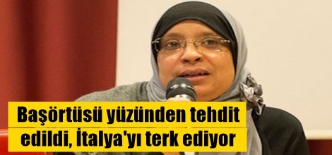 Başörtüsü yüzünden tehdit  edildi, İtalya'yı terk ediyor