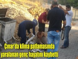 Çınar'da klima patlamasında yaralanan genç hayatını kaybetti