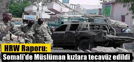 HRW Raporu: Somali'de Müslüman kızlara tecavüz edildi