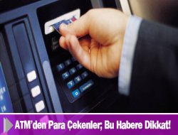 ATM’den Para Çekenler Dikkat!